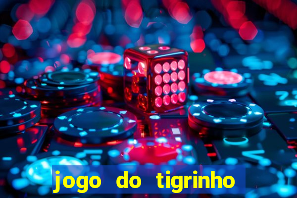 jogo do tigrinho ganha dinheiro mesmo